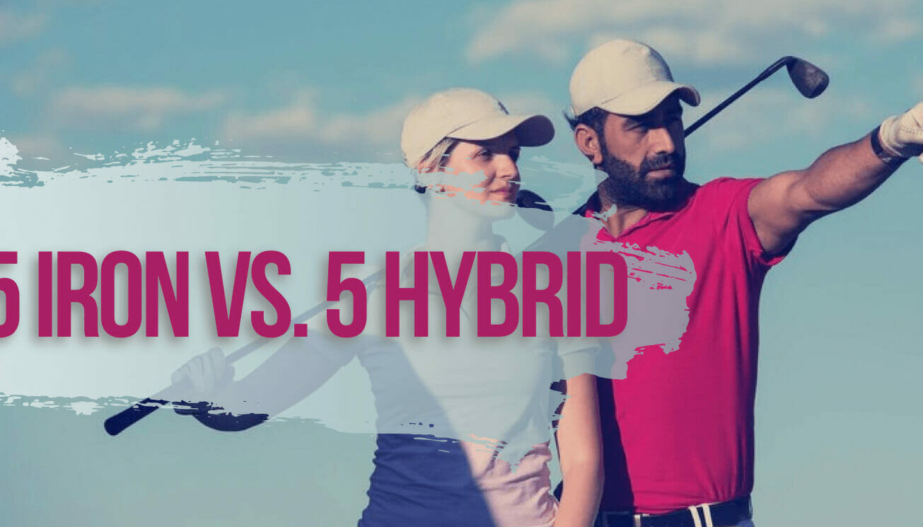 5 Iron vs. 5 Hybrid Golf Clubs Which Should You Choose? Golf Clubs